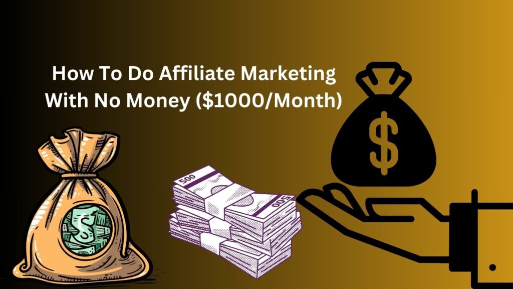 How To Do Affiliate Marketing With No Money ($1000/Month)