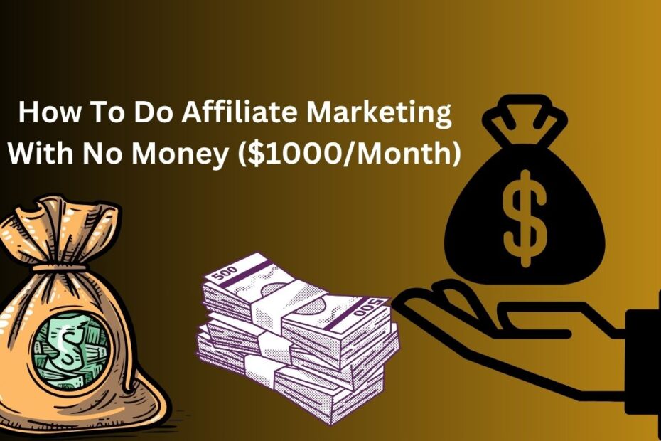 How To Do Affiliate Marketing With No Money ($1000/Month)